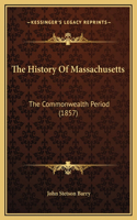 The History Of Massachusetts: The Commonwealth Period (1857)