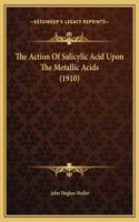 The Action Of Salicylic Acid Upon The Metallic Acids (1910)