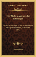 Uber Multiple Augenmuskel Lahmungen: Und Ihre Beziehungen Zu Den Sie Bedingenden, Vorzugsweise Nervosen, Krankheiten (1896)