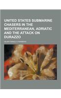 United States Submarine Chasers in the Mediterranean, Adriatic and the Attack on Durazzo