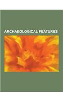 Archaeological Features: Anglo-Saxon Burial Mounds, Atlantic Roundhouse, Banjo Enclosure, Batey (Game), Bed Burial, Berm, Burnt Mound, Cistern,