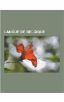 Langue de Belgique: Francais, Neerlandais, Flamand, Langues de Belgique, Frontiere Linguistique En Belgique, Brusseleer, Limbourgeois, Fla(French)