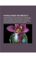 Huracanes En Mexico: Huracanes del Atlantico En Mexico, Huracanes del Pacifico En Mexico, Huracan Paulina, Huracan Dean, Huracan Norbert