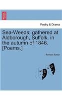 Sea-Weeds; Gathered at Aldborough, Suffolk, in the Autumn of 1846. [poems.]