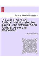 Book of Garth and Fortingall. Historical Sketches Relating to the Districts of Garth, Fortingall, Athole, and Breadalbane.