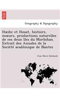 Hoedic et Houat, histoire, moeurs, productions naturelles de ces deux îles du Morbihan. Extrait des Annales de la Société académique de Nantes: (French)