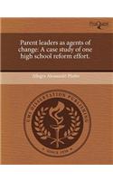 Parent Leaders as Agents of Change: A Case Study of One High School Reform Effort