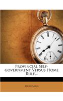 Provincial Self-Government Versus Home Rule...