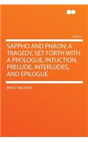 Sappho and Phaon; A Tragedy, Set Forth with a Prologue, Intuction, Prelude, Interludes, and Epilogue: (English)