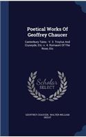 Poetical Works Of Geoffrey Chaucer: Canterbury Tales.- V. 3. Troylus And Cryseyde, Etc.-v. 4. Romaunt Of The Rose, Etc