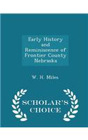 Early History and Reminiscence of Frontier County Nebraska - Scholar's Choice Edition