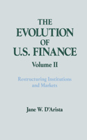 The Evolution of US Finance: v. 2: Restructuring Institutions and Markets