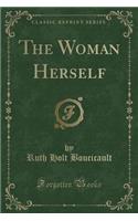 The Woman Herself (Classic Reprint)