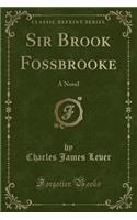 Sir Brook Fossbrooke: A Novel (Classic Reprint)