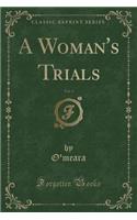 A Woman's Trials, Vol. 3 (Classic Reprint)