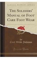 The Soldiers' Manual of Foot Care Foot Wear (Classic Reprint)