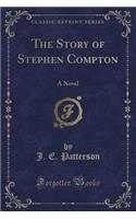 The Story of Stephen Compton: A Novel (Classic Reprint): A Novel (Classic Reprint)