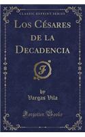Los Cesares de la Decadencia (Classic Reprint)