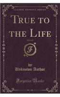 True to the Life, Vol. 1 of 3 (Classic Reprint)