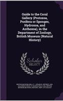 Guide to the Coral Gallery (Protozoa, Porifera or Sponges, Hydrozoa, and Anthozoa), in the Department of Zoology, British Museum (Natural History)