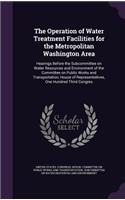 Operation of Water Treatment Facilities for the Metropolitan Washington Area: Hearings Before the Subcommittee on Water Resources and Environment of the Committee on Public Works and Transportation, House of Representatives, O