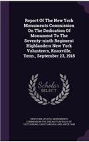 Report of the New York Monuments Commission on the Dedication of Monument to the Seventy-Ninth Regiment Highlanders New York Volunteers, Knoxville, Tenn., September 23, 1918