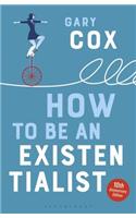 How to Be an Existentialist: 10th Anniversary Edition