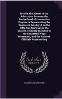 Brief in the Matter of the Arbitration Between the Brotherhood of Locomotive Engineers Representing the Engineers Employed on the Fifty-two Railways in the Eastern Territory Included in the Concerted Wage Movement, and the Railroad Officials Repres