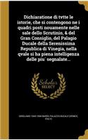 Dichiaratione Di Tvtte Le Istorie, Che Si Contengono Ne I Quadri Posti Nouamente Nelle Sale Dello Scrutinio, & del Gran Consiglio, del Palagio Ducale Della Serenissima Republica Di Vinegia, Nella Qvale Si Ha Piena Intelligenza Delle Piu Segnalate..