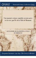 Une journée &#271;&#314;ection: comédie en trois actes et en vers: par M. de la Ville de Mirmont