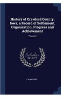 History of Crawford County, Iowa, a Record of Settlement, Organization, Progress and Achievement; Volume 2