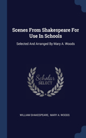 Scenes From Shakespeare For Use In Schools: Selected And Arranged By Mary A. Woods