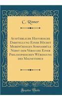 AusfÃ¼hrliche Historische Darstellung Einer HÃ¶chst MerkwÃ¼rdigen SomnambÃ¼le Nebst Dem Versuche Einer Philosophischen WÃ¼rdigung Des Magnetismus (Classic Reprint)