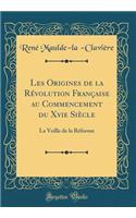 Les Origines de la Révolution Française Au Commencement Du Xvie Siècle: La Veille de la Réforme (Classic Reprint)