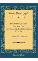 Die Symbolischen Bücher Der Evangelisch-Lutherischen Kirche