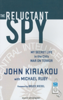 The Reluctant Spy: My Secret Life in the Cia's War on Terror