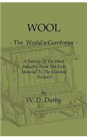 Wool - The World's Comforter - A Survey of the Wool Industry from the Raw Material to the Finished Product, Including Descriptions of the Manufacturin