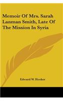 Memoir Of Mrs. Sarah Lanman Smith, Late Of The Mission In Syria