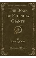 The Book of Friendly Giants (Classic Reprint)