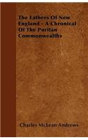 The Fathers of New England - A Chronical of the Puritan Commonwealths