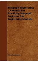 Telegraph Engineering - A Manual For Practicing Telegraph Engineers And Engineering Students