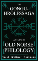 Gongu-Hrolfssaga - A Study in Old Norse Philology