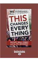 This Changes Everything: Occupy Wall Street and the 99% Movement (Large Print 16pt)