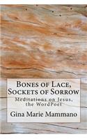 Bones of Lace, Sockets of Sorrow: Meditations on Jesus, the WordPoet