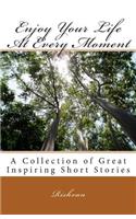 Enjoy Your Life At Every Moment: (English)