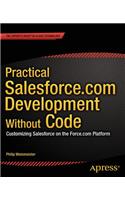 Practical Salesforce.com Development Without Code: Customizing Salesforce on the Force.com Platform