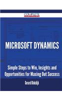 Microsoft Dynamics - Simple Steps to Win, Insights and Opportunities for Maxing Out Success