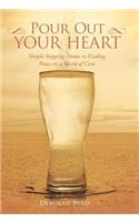 Pour Out Your Heart: Simple Stepping Stones to Finding Peace in a World of Care