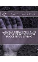 Mental Principles and Positive Practices for Successful Living