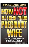 How NOT To Treat Your Pregnant Wife